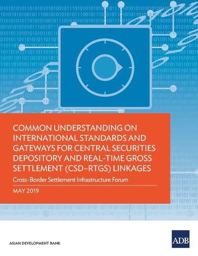 Cover image for Common Understanding on International Standards and Gateways for Central Securities Depository and Real-Time Gross Settlement (CSD-RTGS) Linkages: Cross-Border Settlement Infrastructure Forum