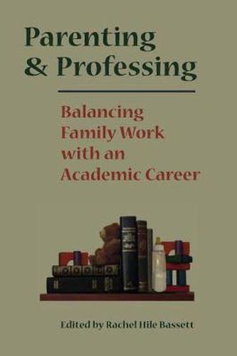 Cover image for Parenting and Professing: Balancing Family Work with an Academic Career