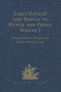 Cover image for Early Voyages and Travels to Russia and Persia by Anthony Jenkinson and other Englishmen: With some Account of the First Intercourse of the English with Russia and Central Asia by Way of the Caspian Sea