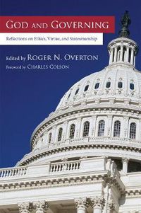 Cover image for God and Governing: Reflections on Ethics, Virtue, and Statesmanship