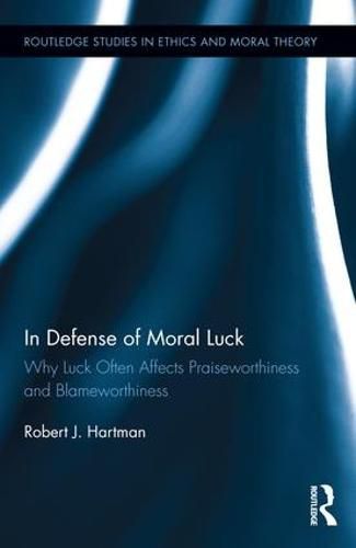 Cover image for In Defense of Moral Luck: Why Luck Often Affects Praiseworthiness and Blameworthiness