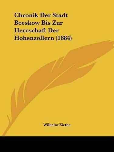 Cover image for Chronik Der Stadt Beeskow Bis Zur Herrschaft Der Hohenzollern (1884)