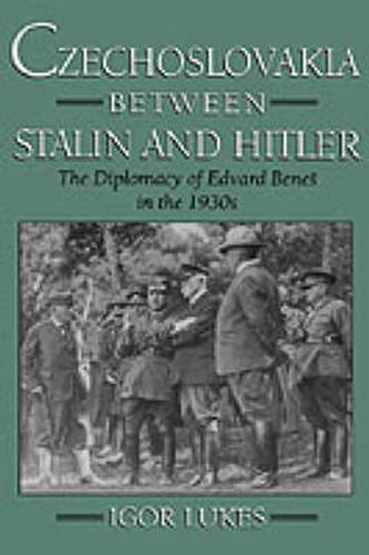 Cover image for Czechoslovakia between Stalin and Hitler: The Diplomacy of Edvard Benes in the 1930s