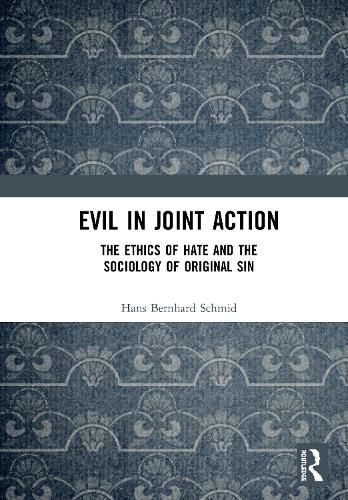 Cover image for Evil in Joint Action: The Ethics of Hate and the Sociology of Original Sin