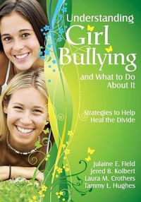 Cover image for Understanding Girl Bullying and What to Do About It: Strategies to Help Heal the Divide