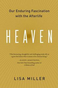 Cover image for Heaven: Our Enduring Fascination with the Afterlife