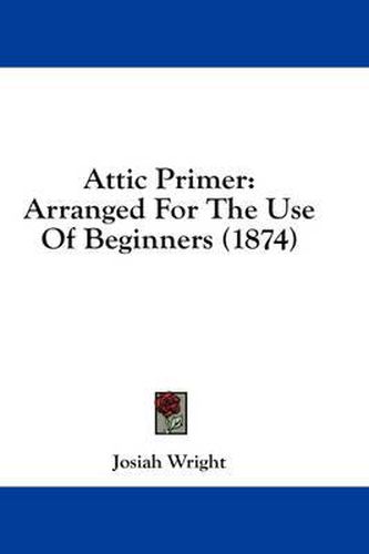 Attic Primer: Arranged for the Use of Beginners (1874)