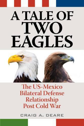 Cover image for A Tale of Two Eagles: The US-Mexico Bilateral Defense Relationship Post Cold War