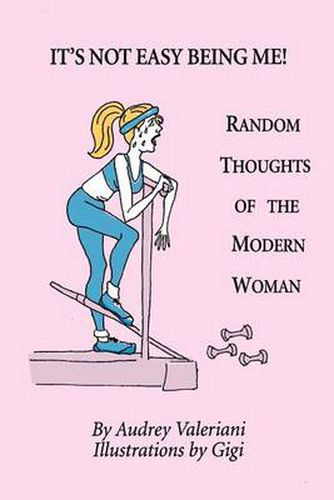 Cover image for It's Not Easy Being Me! Random Thoughts of the Modern Woman