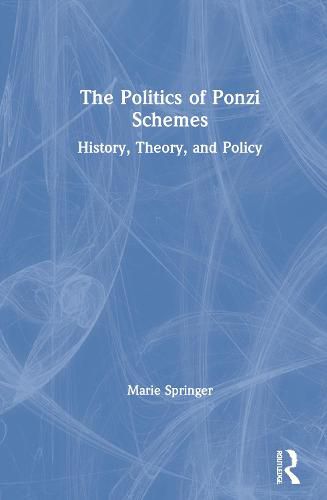 Cover image for The Politics of Ponzi Schemes: History, Theory and Policy