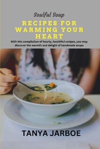 Cover image for Soulful Soup Recipes for Warming Your Heart