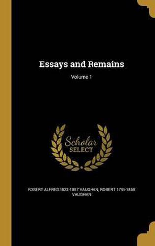 Cover image for Essays and Remains; Volume 1