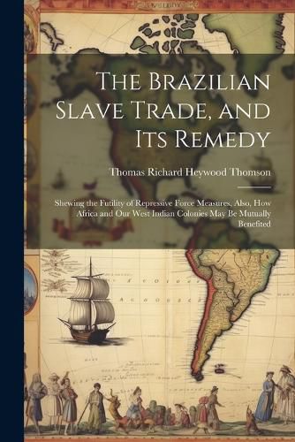 Cover image for The Brazilian Slave Trade, and its Remedy