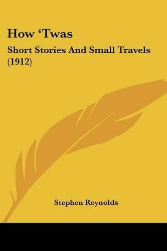 Cover image for How 'Twas: Short Stories and Small Travels (1912)