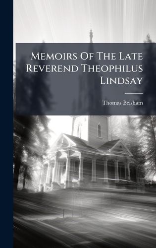 Cover image for Memoirs Of The Late Reverend Theophilus Lindsay