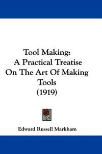 Cover image for Tool Making: A Practical Treatise on the Art of Making Tools (1919)