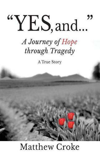 Cover image for Yes, and...: A Journey of Hope through Tragedy