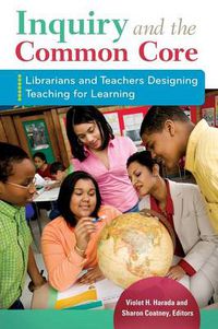 Cover image for Inquiry and the Common Core: Librarians and Teachers Designing Teaching for Learning