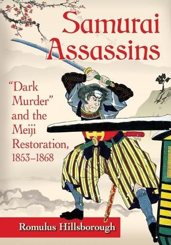 Cover image for Samurai Assassins: Dark Murder  and the Meiji Restoration, 1853-1868