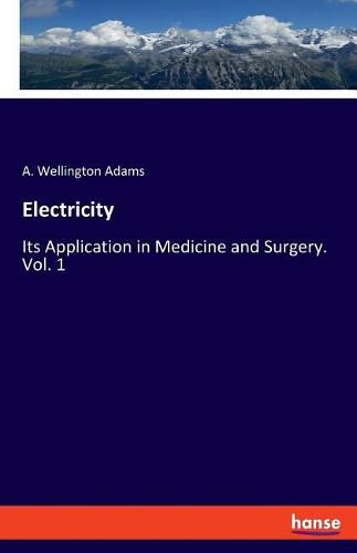 Cover image for Electricity: Its Application in Medicine and Surgery. Vol. 1