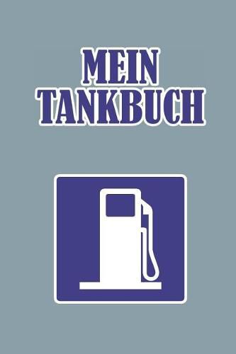 Mein Tankbuch: Tankvorg nge Einfach Dokumentieren - 120 Seiten Tabellarische Aufzeichnungsvorlagen