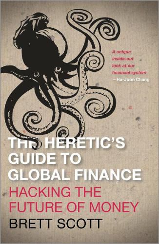 Cover image for The Heretic's Guide to Global Finance: Hacking the Future of Money