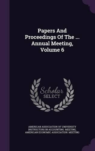 Cover image for Papers and Proceedings of the ... Annual Meeting, Volume 6