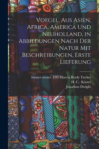 Cover image for Voegel, aus Asien, Africa, America und Neuholland, in Abbildungen nach der Natur mit Beschreibungen, Erste Lieferung