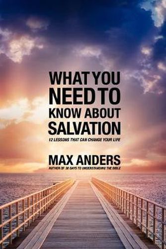 Cover image for What You Need to Know About Salvation: 12 Lessons That Can Change Your Life