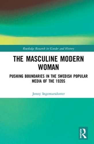 Cover image for The Masculine Modern Woman: Pushing Boundaries in the Swedish Popular Media of the 1920s