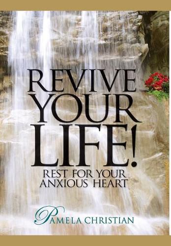 Cover image for Revive Your Life!: Rest for Your Anxious Heart