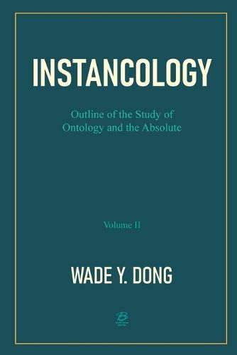 Cover image for INSTANCOLOGY：Outline of the Study of Ontology and the Absolute (Volume II)
