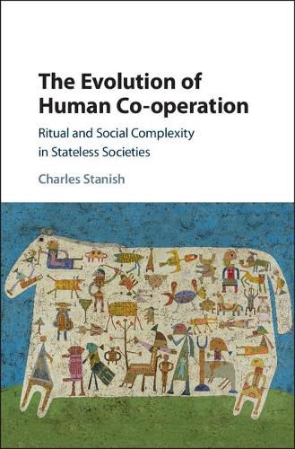 Cover image for The Evolution of Human Co-operation: Ritual and Social Complexity in Stateless Societies