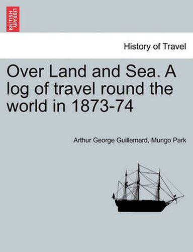 Cover image for Over Land and Sea. a Log of Travel Round the World in 1873-74