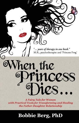 Cover image for When the Princess Dies...: A Fairy Tale for Women with Practical Tools for Transforming and Healing the Father-Daughter Relationship