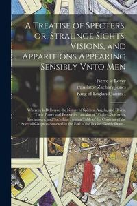 Cover image for A Treatise of Specters, or, Straunge Sights, Visions, and Apparitions Appearing Sensibly Vnto Men