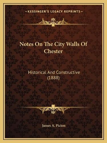 Cover image for Notes on the City Walls of Chester: Historical and Constructive (1888)