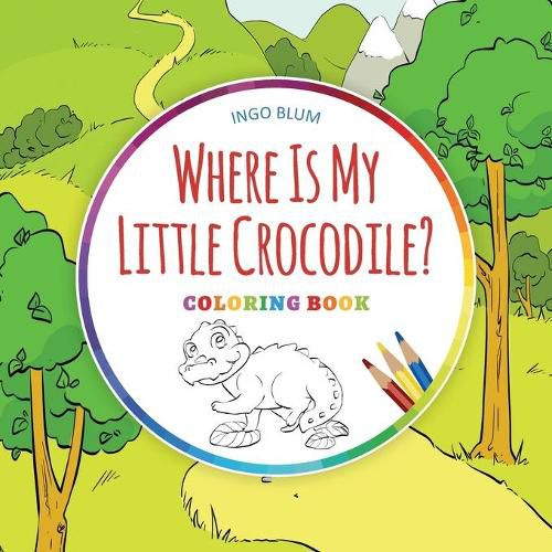 Cover image for Where Is My Little Crocodile? - Coloring Book