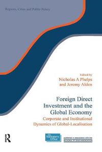 Cover image for Foreign Direct Investment and the Global Economy: Corporate and Institutional Dynamics of Global-Localisation