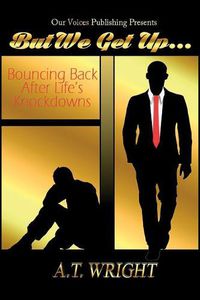 Cover image for But We Get Up...: Bouncing Back After Life's Knockdowns