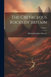 Cover image for The Cretaceous Rocks of Britain; Volume 1