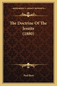 Cover image for The Doctrine of the Jesuits (1880)