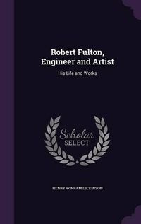 Cover image for Robert Fulton, Engineer and Artist: His Life and Works