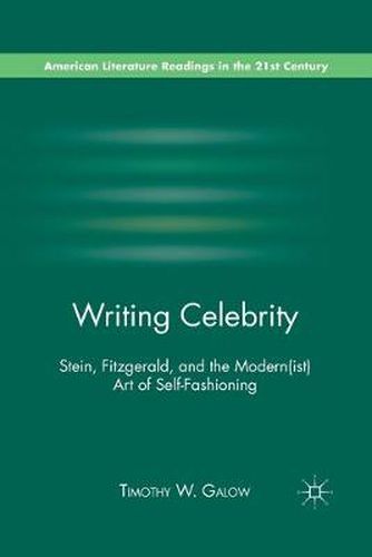 Cover image for Writing Celebrity: Stein, Fitzgerald, and the Modern(ist) Art of Self-Fashioning