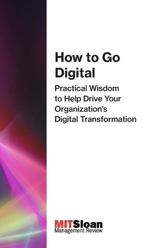 Cover image for How to Go Digital: Practical Wisdom to Help Drive Your Organization's Digital Transformation