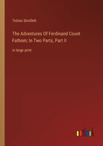 Cover image for The Adventures Of Ferdinand Count Fathom; In Two Parts, Part II