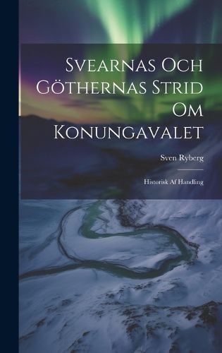 Cover image for Svearnas Och Goethernas Strid Om Konungavalet