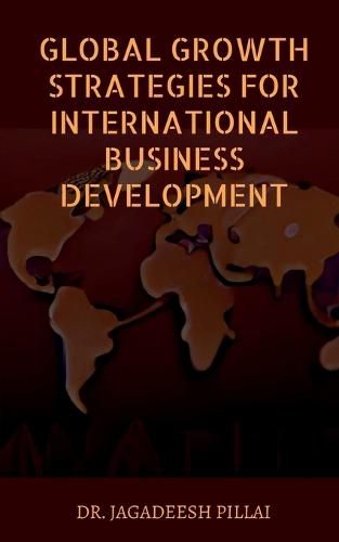 Cover image for Global Growth Strategies for International Business Development