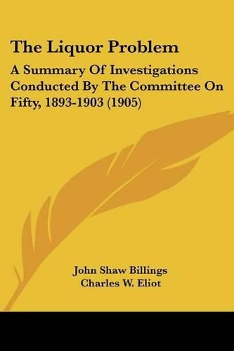 The Liquor Problem: A Summary of Investigations Conducted by the Committee on Fifty, 1893-1903 (1905)