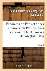 Cover image for Panorama de Paris Et de Ses Environs, Ou Paris Vu Dans Son Ensemble Et Dans Ses Details. Tome 2